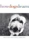 [Howell reference books 01] • How Dogs Learn - Jon S. Bailey & Mary R. Burch